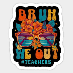 Cute End Of School Year Teacher Summer Bruh We Out Teachers Sticker